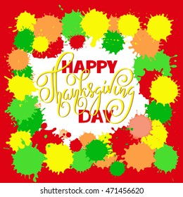 Happy Thanksgiving Day lettering. Vector illustration. Watercolor colorful drops. Autumn background. EPS 10