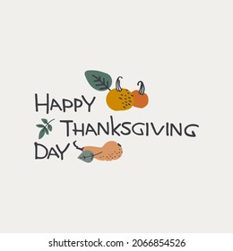 Happy Thanksgiving Day simple holiday design. Hand lettering, minimalistic decoratin with pumpkins and leaves on beige background. Greeting card template, logo