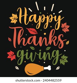 Happy Thanksgiving day or happy turkey day or happy leg day typography tshirt design