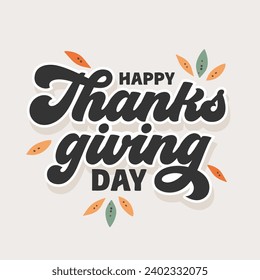 Happy Thanksgiving Day Typography and lettering template design. Happy Thanksgiving Banner, vector illustration, Thanksgiving Background, Happy Thanksgiving Day. Autumn Vector Illustration.