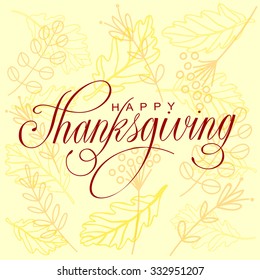 Happy Thanksgiving Day Vector Illustration. Hand Lettered Text on a Background full of branches and Leaves.