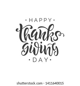 Happy Thanksgiving Day vector lettering quote. Handwritten greeting card template for Thanksgiving day. Modern calligraphy, hand lettering 
inscription. Isolated typography print.