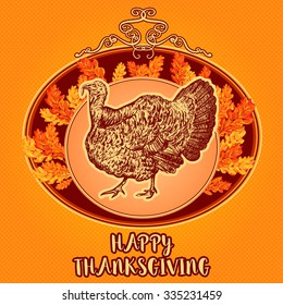Happy Thanksgiving day. Vintage hand drawn vector illustration with turkey and autumn leaves. Invitation, poster, greeting card.