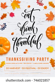 Happy Thanksgiving Eat, Drink and be Thankful quote holiday party poster or greeting  text design template. Vector Thanksgiving fall pumpkin and falling autumn maple leaf on white background