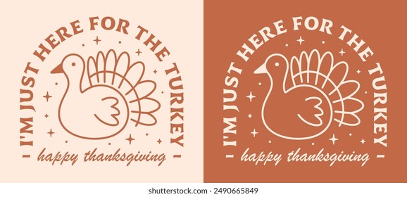 Happy thanksgiving funny sarcasm sarcastic quotes greeting card I'm just here for the turkey shirt design clothing. Orange illustration fall season aesthetic printable decor poster print cut file.