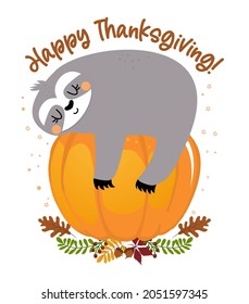 Happy Thanksgiving - funny sloth hanging on pumpkin lantern. Sloth doodle draw for print. Adorable poster for Thanksgiving party, good for t shirts, gifts, mugs or other print designs. Happy Harvest!