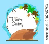 Happy Thanksgiving Greeting Card Design with Fresh Cooked Chicken Against Maple Leaves Decorate Frame in Sky Blue Background.