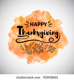 Happy Thanksgiving greeting card with orange watercolor background and leaves. Typographic composition, calligraphy, lettering with aquarelle rounded shape. Watercolour texture, autumn template.