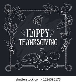 Happy Thanksgiving greeting card template on chalkboard. Autumn composition with pumpkin, turkey, apple, pie, acorn, leaves, piece of cake, wheat. Thanksgiving lettering on blackboard and rope frame.