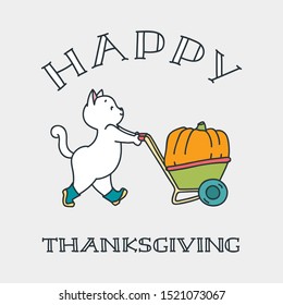 Happy Thanksgiving. Thanksgiving greeting design with funny gardener cat pushing a wheelbarrow with big pumpkin. Vector illustration 8 EPS.