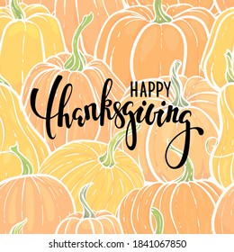 Happy thanksgiving Hand drawn calligraphy brush pen lettering. background of hand drawn pumpkin. design for greeting card and invitation of seasonal american and canadian autumn holiday thanksgiving