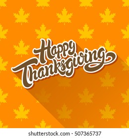 Happy Thanksgiving hand drawn lettering design vector illustration isolated on background of maple leaf pattern. Perfect for greeting card.
