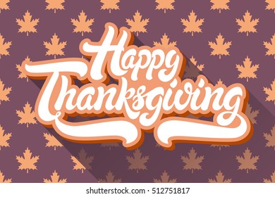 Happy Thanksgiving hand drawn lettering design vector illustration isolated on background of maple leaf pattern. Perfect for greeting card.
