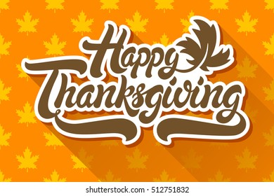 Happy Thanksgiving hand drawn lettering design vector illustration isolated on background of maple leaf pattern. Perfect for greeting card.