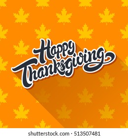 Happy Thanksgiving hand drawn lettering design vector illustration isolated on background of maple leaf pattern. Perfect for greeting card.
