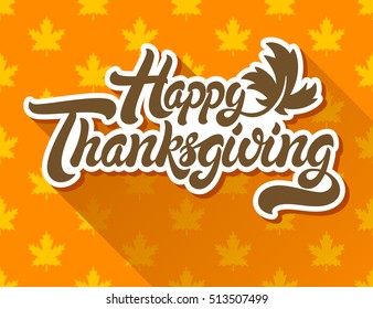 Happy Thanksgiving hand drawn lettering design vector illustration isolated on background of maple leaf pattern. Perfect for greeting card.