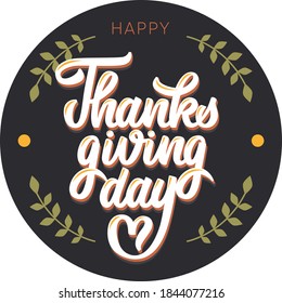 Happy Thanksgiving hand drawn vector lettering. Thanksgiving typography poster. Celebration text with leaves for postcard, cards, stickers, print, cover. Vector calligraphy lettering holiday quote.