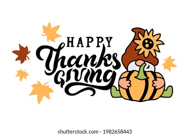 Happy Thanksgiving handwritten lettering and adorable gnome with pumpkin, sunflower and fall leaves on white background. Vector illustration.