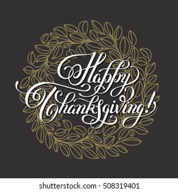 Happy Thanksgiving handwritten lettering inscription on golden laurel wreath for greeting card, poster, print and holidays design, calligraphy vector illustration eps10