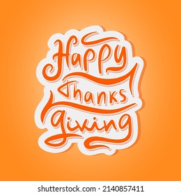 Happy Thanksgiving holiday celebration card template. Flat lettering orange coloured sticker.