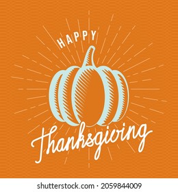 Happy Thanksgiving Inverted Woodcut Style Logo with Pumpkin over Sunburst and Calligraphic Lettering Turkey Day Greetings Creative Concept - White on Orange Background - Vector Hand Drawn Design