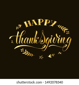 Happy Thanksgiving lettering typography poster. Celebration quote on textured background for postcard, icon, logo, badge. Golden text with shimmer and decorative elements.