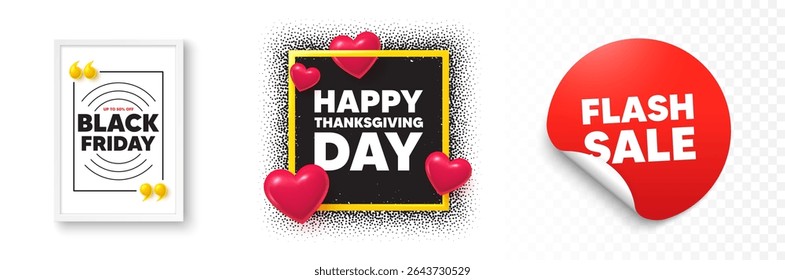 Happy thanksgiving photo frame 3d hearts. Flash sale sticker banner. Happy thanksgiving tag. Happy family holiday message. Autumn thank you day. Black friday poster. Promo background. Vector