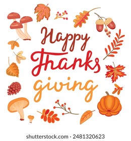 Happy Thanksgiving poster with hand lettered text and autumn elements.Colorful background with fall foliage,mushrooms,pine cone,twig ,pumpkin and acorns.Vector graphic design for card,invitation.