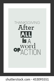 Happy Thanksgiving. Thanksgiving Quote. Thanksgiving, after all, is a word of action.