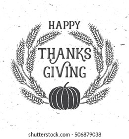Happy Thanksgiving. Thanksgiving retro badge. Concept for shirt or logo, print, stamp, patch. Pumpkin and ears of wheat. Vector illustration. Thanksgiving design.
