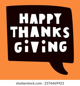 Happy Thanksgiving. Speech bubble. Vector illustration on orange background.