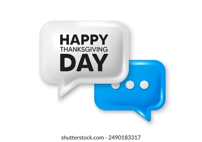 Happy thanksgiving tag. Chat speech bubble 3d icon. Happy family holiday message. Autumn thank you day. Happy thanksgiving chat offer. Speech bubble banner. Text box balloon. Vector