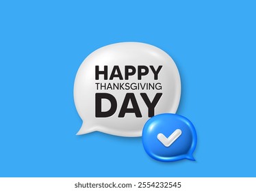 Happy thanksgiving tag. Text box speech bubble 3d icons. Happy family holiday message. Autumn thank you day. Happy thanksgiving chat offer. Speech bubble banner. Text box balloon. Vector