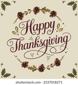 Happy Thanksgiving Text Design with Natural Elements , Traditional Thanksgiving Typography with Pinecones and Foliage , Thanksgiving Celebration Graphic with Elegant Cursive Font