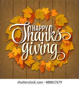 Happy Thanksgiving with text greeting and autumn leaves and berries on wooden background. Vector illustration EPS 10 Grapes orange wreath.