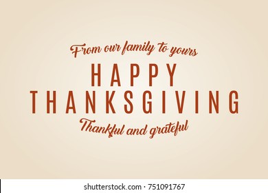 Happy Thanksgiving Text, From Our Family To Yours, Thankful and Grateful, Holiday Vector Illustration Background