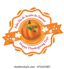 Happy Thanksgiving! (text written in Spanish - Feliz Dia de Accion de Gracias, and English) - grunge orange stamp / label with realistic Pumpkin and autumn maple leaves. Print colors used