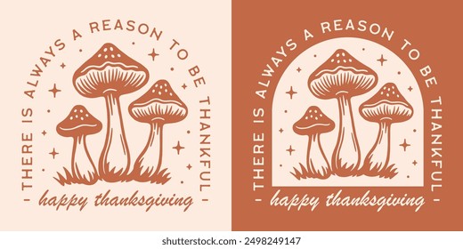 Happy thanksgiving there is always a reason to be thankful greeting card sticker ornament shirt design. Magic mushroom forest illustration fall season cottagecore aesthetic printable decor cut file.