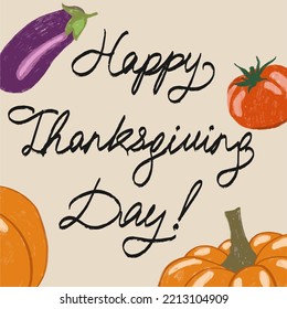 Happy Thanksgiving, typographic vector design for greeting cards and posters in celebration texture background template. Lettering with vegetables. Pumpkin, tomato and eggplant.