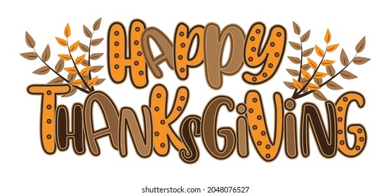 Happy Thanksgiving - Typography poster with leaves. Holiday quote. Good for poster, banner, label, textile print, and other decoration.