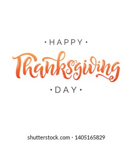 Happy Thanksgiving vector lettering quote. Handwritten greeting card template for Thanksgiving day. Modern calligraphy, hand lettering 
inscription. Isolated typography print.