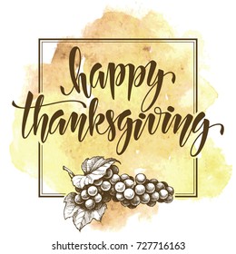 Happy Thanksgiving. Vector modern inscription with grape graphic illustration. Hand drawn lettering, calligraphic design