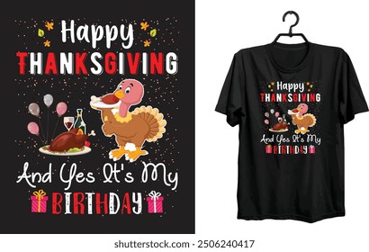 Happy Thanksgiving And Yes It's My Birthday T shirt Design