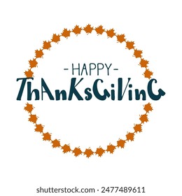 Happy Thanksgiving.Hand lettering.Holiday quote.Vector text with maple leaf wreath.