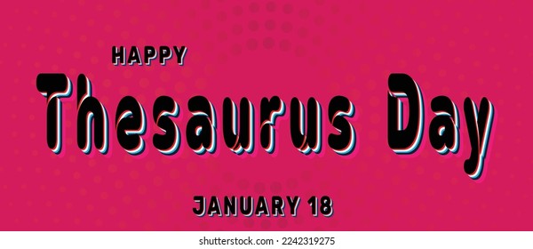 Happy Thesaurus Day, January 18. Calendar of January Retro Text Effect, Vector design