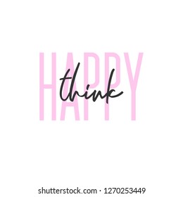 Happy think positive typography. Modern text quote. Hand-written slogan