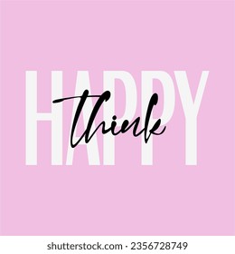 Happy thinks slogan for t shirt printing, tee graphic design.  