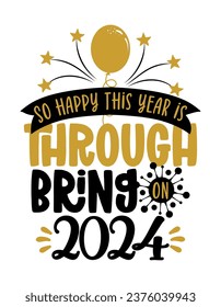 So happy this year is through, bring 2024 - Greeting card. Modern calligraphy. Isolated on white background. Hand drawn lettering for Xmas greetings cards, invitations. Good for t-shirt, mug, gifts. 