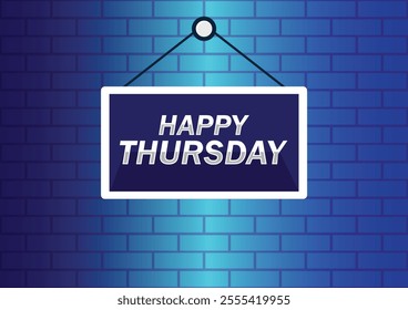 Happy Thursday hanging sign banner on brick wall background. Greeting text of Happy Thursday, typography composition. Vector illustration for your design