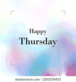 Happy Thursday Text On abstract colorful background, light aquarel colours